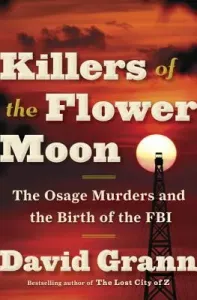 Killers of the Flower Moon: The Osage Murders and the Birth of the FBI (Grann David)(Pevná vazba)