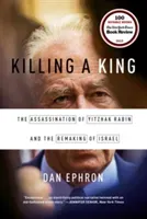 Killing a King: The Assassination of Yitzhak Rabin and the Remaking of Israel (Ephron Dan)(Paperback)