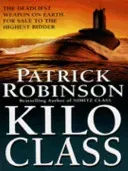 Kilo Class - a compelling and captivatingly tense action thriller - real edge-of-your-seat stuff! (Robinson Patrick)(Paperback / softback)