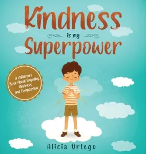 Kindness is My Superpower: A children's Book About Empathy, Kindness and Compassion (Ortego Alicia)(Pevná vazba)