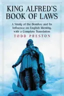King Alfred's Book of Laws: A Study of the Domboc and Its Influence on English Identity, with a Complete Translation (Preston Todd)(Paperback)