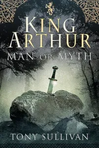 King Arthur: Man or Myth (Sullivan Tony)(Pevná vazba)