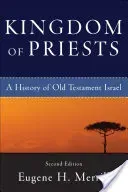 Kingdom of Priests: A History of Old Testament Israel (Merrill Eugene H.)(Paperback)