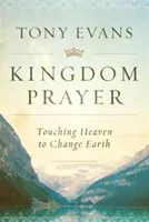 Kingdom Prayer: Touching Heaven to Change Earth (Evans Tony)(Pevná vazba)