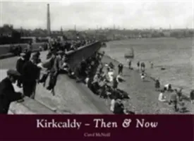 Kirkcaldy Then & Now (McNeill Carol)(Paperback / softback)