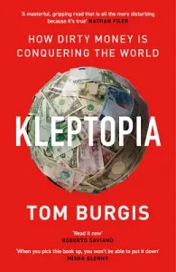 Kleptopia - How Dirty Money is Conquering the World (Burgis Tom)(Paperback / softback)