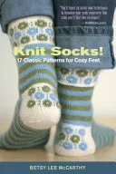 Knit Socks!: 17 Classic Patterns for Cozy Feet (McCarthy Betsy)(Paperback)