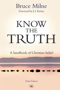 Know the Truth - A Handbook Of Christian Belief (Milne Bruce (Author))(Paperback / softback)
