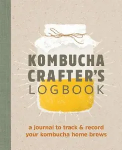 Kombucha Crafter's Logbook: A Journal to Track and Record Your Kombucha Home Brews (Kelly Angelica)(Paperback)