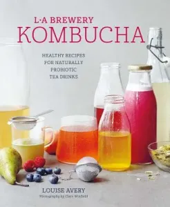 Kombucha: Healthy Recipes for Naturally Fermented Tea Drinks (Avery Louise)(Pevná vazba)