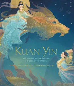 Kuan Yin: The Princess Who Became the Goddess of Compassion (Van Der Meer Maya)(Pevná vazba)