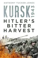 Kursk 1943: Hitler's Bitter Harvest (Tucker-Jones Anthony)(Pevná vazba)