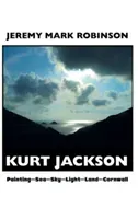 Kurt Jackson: Painting-Sea-Sky-Light-Land-Cornwall (Robinson Jeremy Mark)(Pevná vazba)