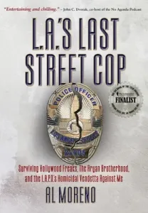 L.A.'s Last Street Cop: Surviving Hollywood Freaks, the Aryan Brotherhood, and the L.A.P.D.'s Homicidal Vendetta Against Me (Moreno Al)(Pevná vazba)