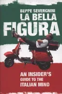 La Bella Figura (Severgnini Beppe)(Paperback / softback)
