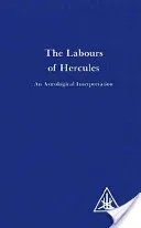 Labours of Hercules - An Astrological Interpretation (Bailey Alice A.)(Paperback / softback)