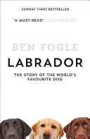 Labrador - The Story of the World's Favourite Dog (Fogle Ben)(Paperback / softback)
