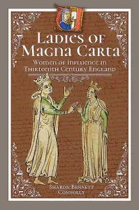 Ladies of Magna Carta: Women of Influence in Thirteenth Century England (Bennett Connolly Sharon)(Pevná vazba)