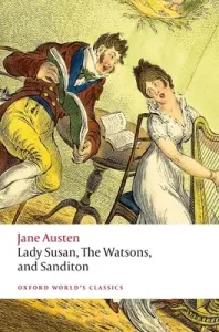 Lady Susan, the Watsons, and Sanditon: Unfinished Fictions and Other Writings (Austen Jane)(Paperback)