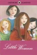 Ladybird Classics: Little Women (Alcott Louisa May)(Pevná vazba)