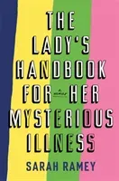Lady's Handbook For Her Mysterious Illness (Ramey Sarah)(Pevná vazba)