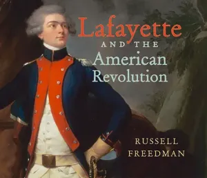 Lafayette and the American Revolution (Freedman Russell)(Paperback)
