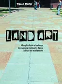 Land Art: A Complete Guide to Landscape, Environmental, Earthworks, Nature, Sculpture and Installation Art (Malpas William)(Paperback)