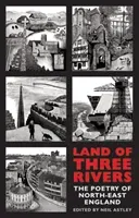 Land of Three Rivers: The Poetry of North-East England (Astley Neil)(Paperback)