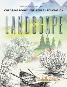 Landscape coloring books for adults relaxation. Realistic coloring books for adults: Calming therapy an anti-stress coloring book (Blossom Sabella)(Paperback)
