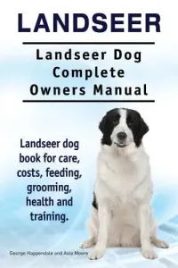 Landseer. Landseer Dog Complete Owners Manual. Landseer dog book for care, costs, feeding, grooming, health and training. (Moore Asia)(Paperback)