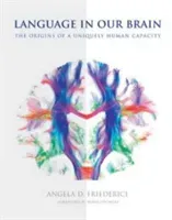 Language in Our Brain: The Origins of a Uniquely Human Capacity (Friederici Angela D.)(Pevná vazba)