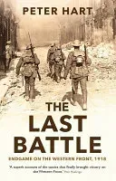 Last Battle - Endgame on the Western Front, 1918 (Hart Peter)(Paperback / softback)