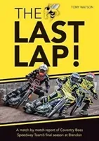 Last Lap! - A Match by Match Report of Coventry Bees Speedway Team's Final Season at Brandon (Watson Tony)(Paperback / softback)