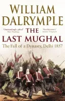 Last Mughal - The Fall of Delhi, 1857 (Dalrymple William)(Paperback / softback)