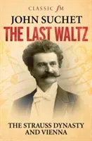 Last Waltz - The Strauss Dynasty and Vienna (Suchet John)(Paperback / softback)