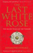 Last White Rose - The Secret Wars of the Tudors (Seward Mr Desmond)(Paperback / softback)