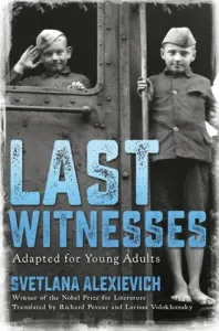 Last Witnesses (Adapted for Young Adults) (Alexievich Svetlana)(Pevná vazba)