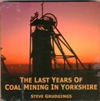 Last Years of Coal Mining in Yorkshire (Grudgings Steve)(Pevná vazba)