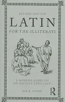 Latin for the Illiterati: A Modern Guide to an Ancient Language (Stone Jon R.)(Paperback)
