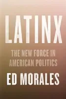 Latinx: The New Force in American Politics and Culture (Morales Ed)(Pevná vazba)