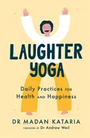 Laughter Yoga - Daily Laughter Practices for Health and Happiness (Kataria Dr Madan)(Paperback / softback)