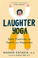 Laughter Yoga - Daily Laughter Practices for Health and Happiness (Kataria Dr Madan)(Pevná vazba)