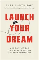 Launch Your Dream: A 30-Day Plan for Turning Your Passion Into Your Profession (Partridge Dale)(Paperback)