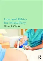 Law and Ethics for Midwifery (Clarke Elinor)(Paperback)