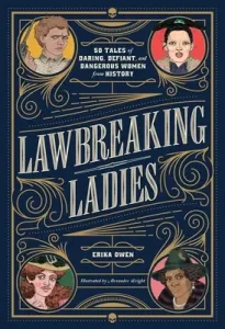Lawbreaking Ladies: 50 Tales of Daring, Defiant, and Dangerous Women from History (Owen Erika)(Pevná vazba)