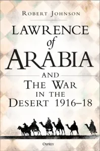 Lawrence of Arabia on War: The Campaign in the Desert 1916-18 (Johnson Robert)(Pevná vazba)