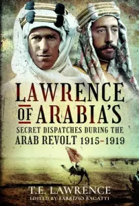 Lawrence of Arabia's Secret Dispatches During the Arab Revolt, 1915-1919 (Lawrence T. E.)(Pevná vazba)