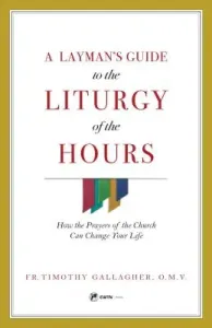 Layman's Guide to Liturgy of the Hours (Fr Timothy Gallagher)(Paperback)