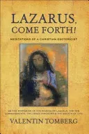 Lazarus, Come Forth!: Meditations of a Christian Esotericist on the Mysteries of the Raising of Lazarus, the Ten Commandments, the Three Kin (Tomberg Valentin)(Paperback)