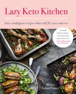 Lazy Keto Kitchen: Easy Indulgent Recipes That Still Fit Your Macros (Palmer Monya Kilian)(Paperback)